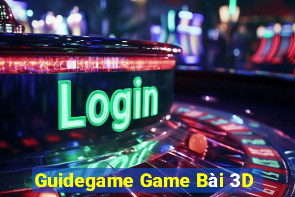 Guidegame Game Bài 3D