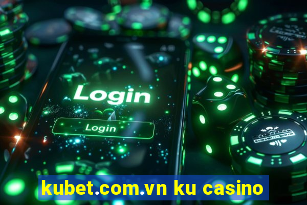 kubet.com.vn ku casino