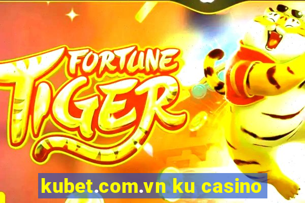 kubet.com.vn ku casino