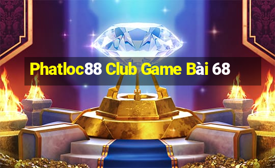 Phatloc88 Club Game Bài 68