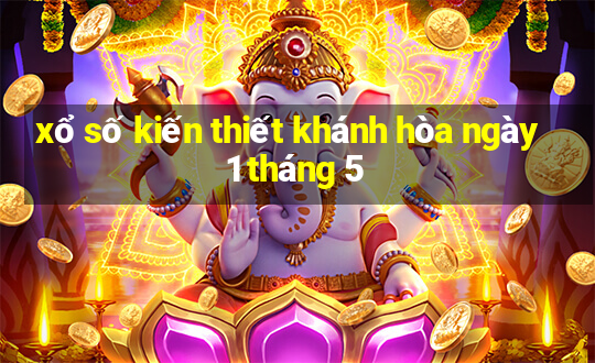 xổ số kiến thiết khánh hòa ngày 1 tháng 5