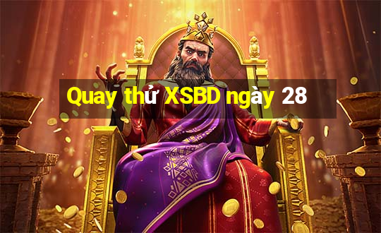 Quay thử XSBD ngày 28