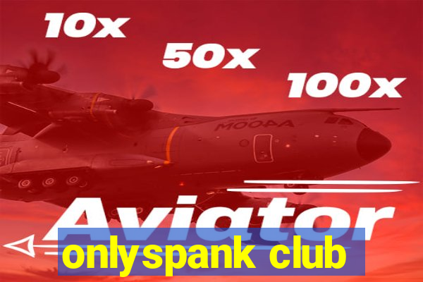 onlyspank club