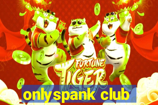 onlyspank club