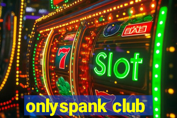 onlyspank club