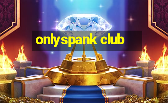 onlyspank club