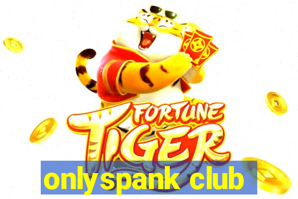 onlyspank club