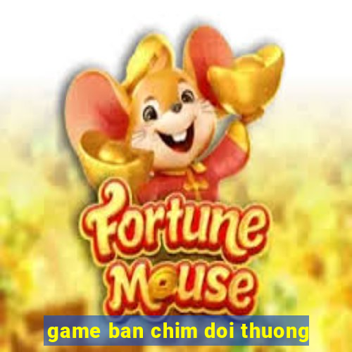 game ban chim doi thuong