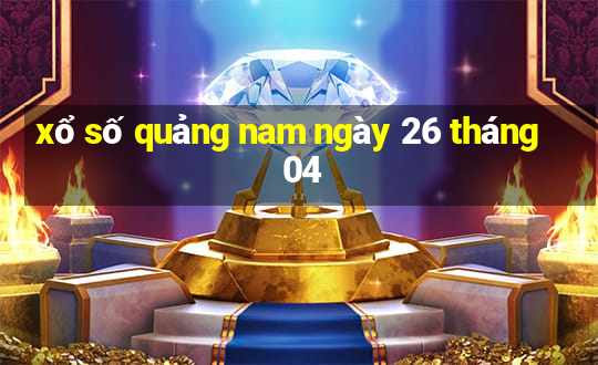 xổ số quảng nam ngày 26 tháng 04