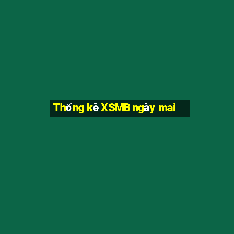 Thống kê XSMB ngày mai