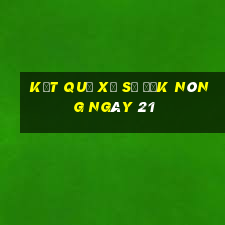 kết quả Xổ Số Đắk Nông ngày 21