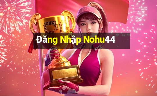 Đăng Nhập Nohu44