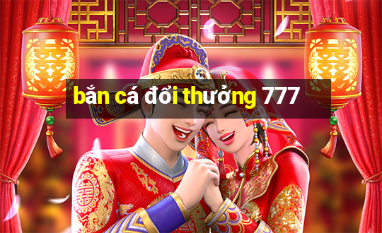 bắn cá đổi thưởng 777