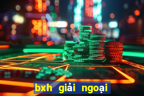 bxh giải ngoại hạng anh