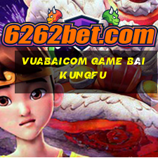 Vuabaicom Game Bài Kungfu