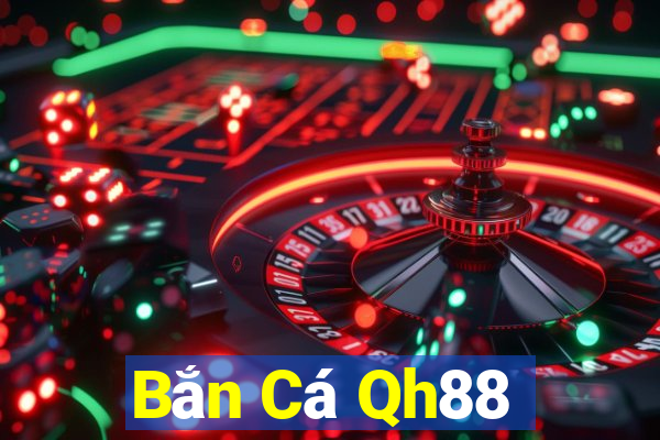 Bắn Cá Qh88