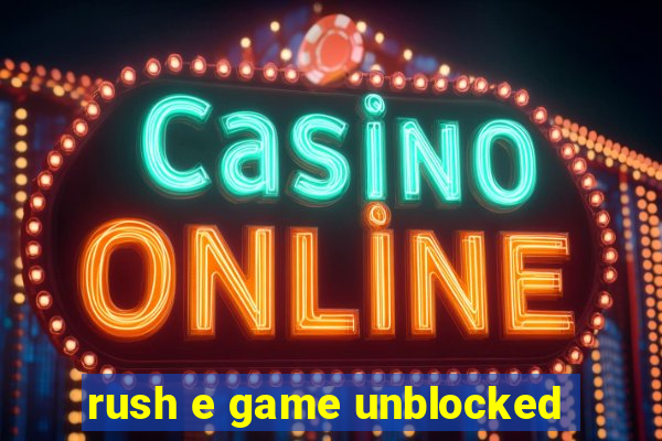 rush e game unblocked