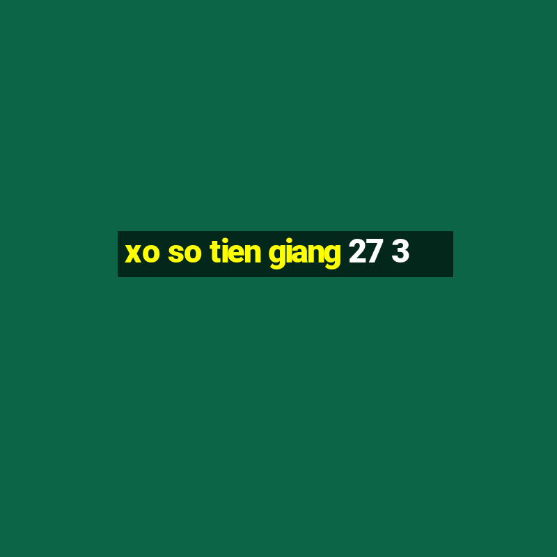 xo so tien giang 27 3