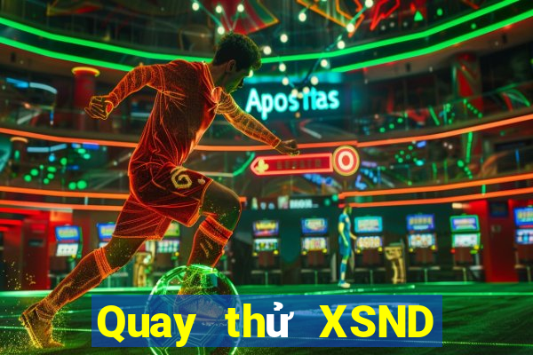 Quay thử XSND ngày 31