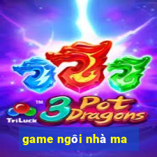 game ngôi nhà ma