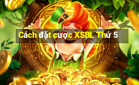 Cách đặt cược XSBL Thứ 5