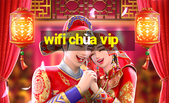 wifi chùa vip