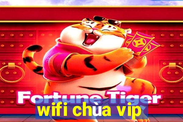 wifi chùa vip