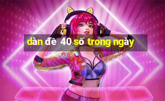 dàn đề 40 số trong ngày