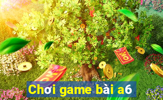 Chơi game bài a6