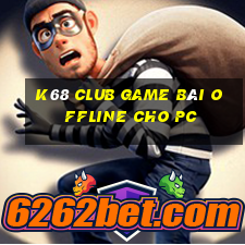 K68 Club Game Bài Offline Cho Pc