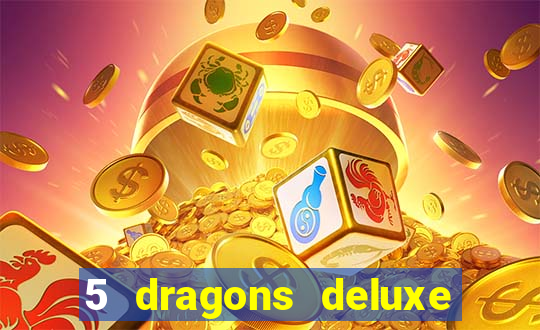 5 dragons deluxe slot machine download