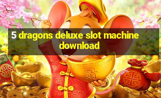 5 dragons deluxe slot machine download