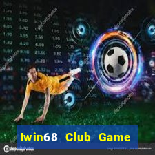 Iwin68 Club Game Bài Phỏm Đổi Thưởng