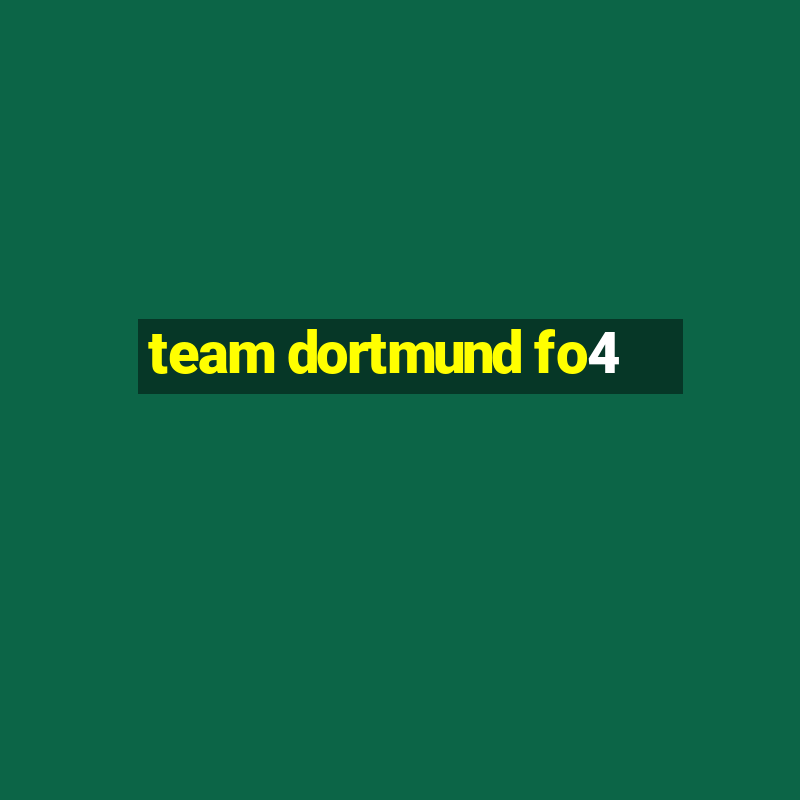 team dortmund fo4