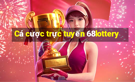 Cá cược trực tuyến 68lottery