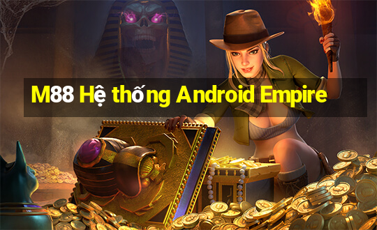 M88 Hệ thống Android Empire