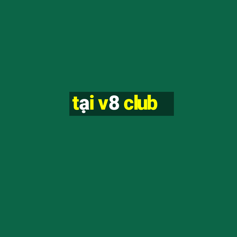 tai v8 club