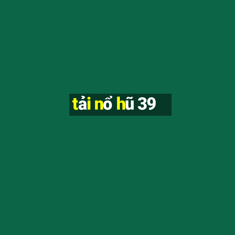 tải nổ hũ 39