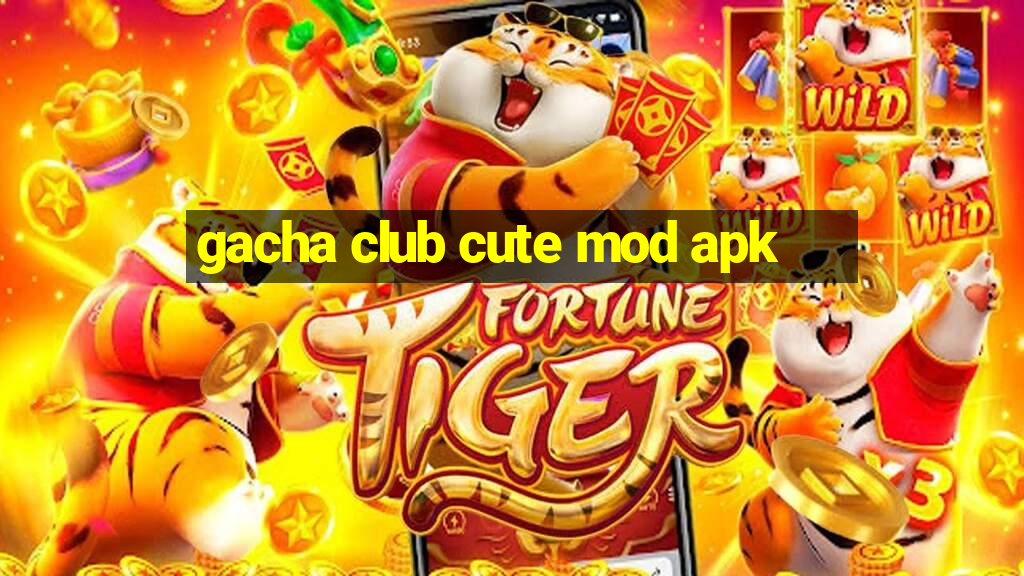 gacha club cute mod apk