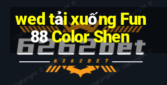 wed tải xuống Fun88 Color Shen