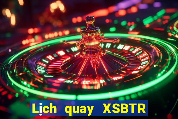 Lịch quay XSBTR ngày 14