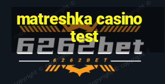 matreshka casino test