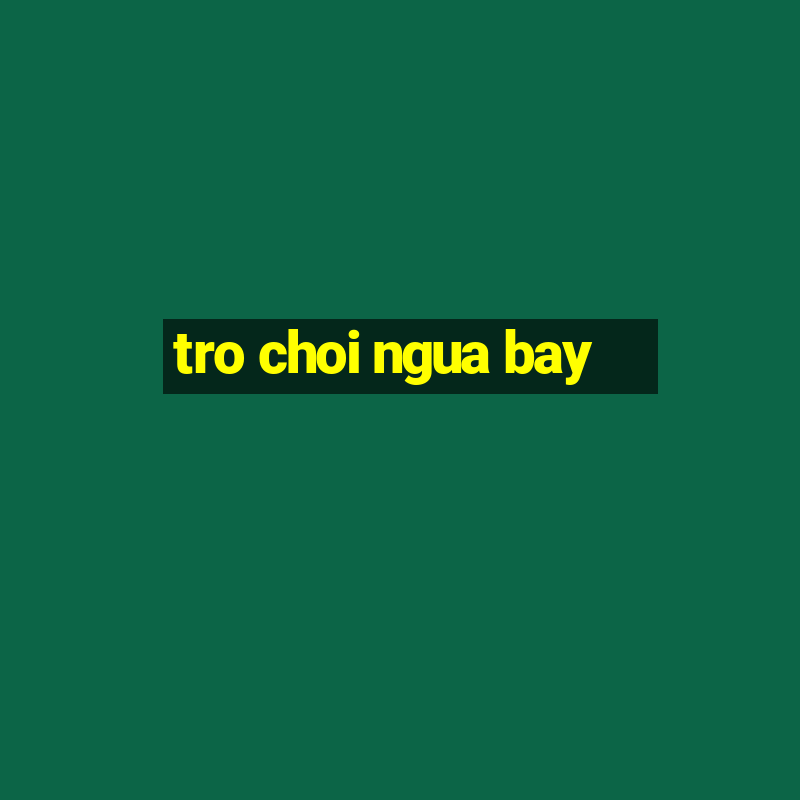 tro choi ngua bay