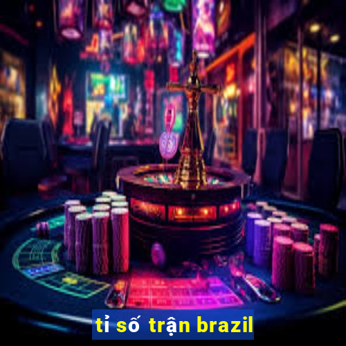 tỉ số trận brazil