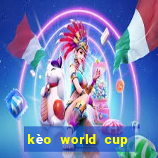 kèo world cup nhà cái