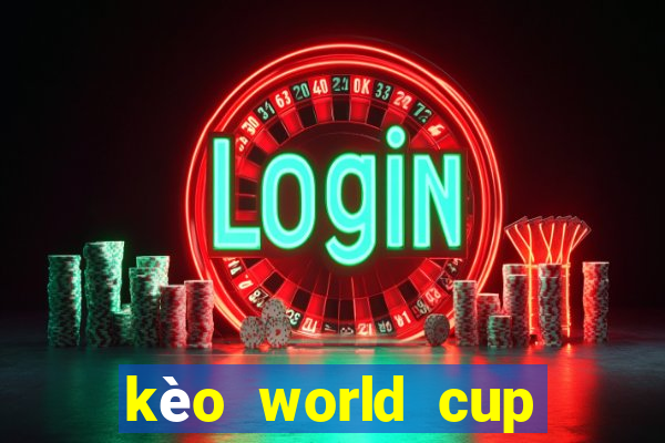 kèo world cup nhà cái