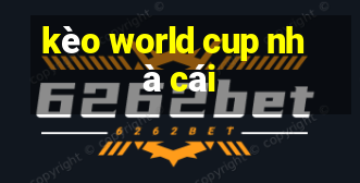 kèo world cup nhà cái