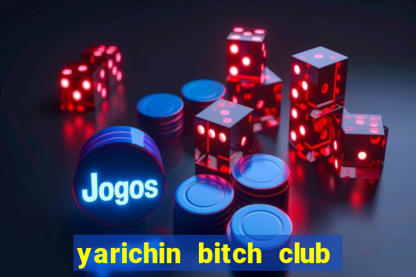 yarichin bitch club chap 21