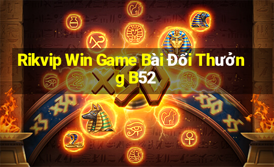 Rikvip Win Game Bài Đổi Thưởng B52