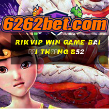 Rikvip Win Game Bài Đổi Thưởng B52